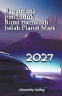 2027 Bagaimana penduduk Bumi memecah belah Planet Mars By Alexandra Aisling Cover Image