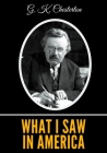 What I Saw in America By G. K. Chesterton Cover Image