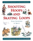 Shooting Hoops and Skating Loops: Great Inventions in Sports By Alannah Hegedus, Kaitlin Rainey, Bill Slavin (Illustrator) Cover Image