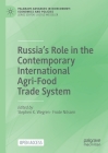 Russia's Role in the Contemporary International Agri-Food Trade System By Stephen K. Wegren (Editor), Frode Nilssen (Editor) Cover Image