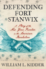Defending Fort Stanwix: A Story of the New York Frontier in the American Revolution Cover Image