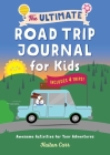 The Ultimate Road Trip Journal for Kids: Awesome Activities for Your Adventures By Kailan Carr Cover Image