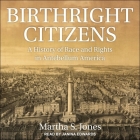 Birthright Citizens Lib/E: A History of Race and Rights in Antebellum America Cover Image