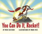 You Can Do It, Rocket!: Persistence Pays Off By Mike Kesterke, Mark Pate (Illustrator) Cover Image