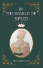 In the World of Spud By Teresa Deborah Ryle, Maple Publishers (Cover Design by) Cover Image