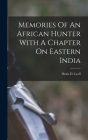 Memories Of An African Hunter With A Chapter On Eastern India By Denis D. Lyell Cover Image