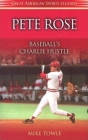 Pete Rose: Baseball's Charlie Hustle (Great American Sports Legends) By Mike Towle Cover Image