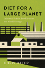 Diet for a Large Planet: Industrial Britain, Food Systems, and World Ecology By Chris Otter Cover Image