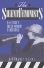 The Silent Feminists: America's First Women Directors (Scarecrow Filmmakers) By Anthony Slide Cover Image
