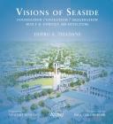 Visions of Seaside: Foundation/Evolution/Imagination. Built and Unbuilt Architecture By Dhiru A. Thadani, Vincent Scully (Foreword by), Paul Goldberger (Introduction by) Cover Image