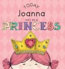 Today Joanna Will Be a Princess By Paula Croyle, Heather Brown (Illustrator) Cover Image