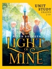 Light of Mine Unit Study: For Homeschool and Small Classes By Allen Brokken, K. a. Cummins (Developed by) Cover Image