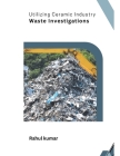 Utilizing Ceramic Industry Waste Investigations Cover Image