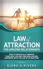 Law of Attraction for Amazing Relationships: How to Drastically Improve Your Love Life and Find Ever-Lasting Happiness with LOA By Elena G. Rivers Cover Image