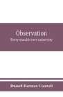 Observation: every man his own university By Russell Herman Conwell Cover Image