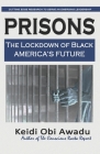 Prisons: The Lockdown of Black / America's Future By Keidi Obi Awadu Cover Image