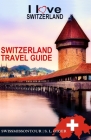 Switzerland Travel Guide: Travel Guide Switzerland, I love Switzerland travel book. Geneva travel guide, Basel travel guide, Zurich travel guide By Swissmiss Ontour, S. L. Giger Cover Image