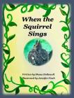 When the Squirrel Sings By Shana Askew Hollowell, Jennifer Finch (Illustrator) Cover Image