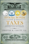 Stocks, Bonds & Taxes: A Comprehensive Handbook and Investment Guide for Everybody By Phillip B. Chute Cover Image