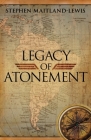 Legacy of Atonement By Stephen Maitland-Lewis Cover Image
