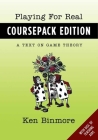 Playing for Real, Coursepack Edition: A Text on Game Theory Cover Image