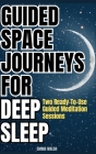 Guided Space Journeys for Deep Sleep: Two Ready-To-Use Guided Meditation Sessions Cover Image