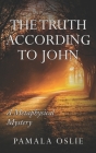 The Truth According to John: A Metaphysical Mystery of Revelation and Transformation Cover Image