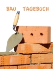 Bautagebuch: Hausbautagebuch zum wöchentlichen Ausfüllen des Baufortschrittes - ca. A4 im Maurerkellen-Design Cover Image