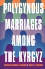 Polygynous Marriages among the Kyrgyz: Institutional Change and Endurance (Central Eurasia in Context) By Michele E. Commercio Cover Image