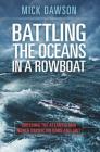 Battling the Oceans in a Rowboat: Crossing the Atlantic and North Pacific on Oars and Grit By Mick Dawson Cover Image
