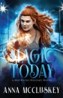 Magic Today: A Fast-Paced Action-Packed Urban Fantasy Novel By Anna McCluskey Cover Image