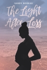 The Light After Loss: How the power of social media is breaking the silence around miscarriage By Sandy Bodeau Cover Image
