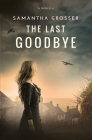 The Last Goodbye By Samantha Grosser Cover Image