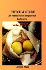 Stitch & Store: DIY Fabric Basket Projects for Beginners Cover Image