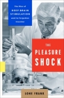 The Pleasure Shock: The Rise of Deep Brain Stimulation and Its Forgotten Inventor By Lone Frank Cover Image