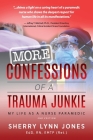 More Confessions of a Trauma Junkie: My Life as a Nurse Paramedic, 2nd Ed. By Sherry Lynn Jones, Neal E. Braverman (Foreword by) Cover Image
