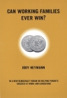 Can Working Families Ever Win?: A New Democracy Forum on Helping Parents Succeed at Work and Caregiving By Jody Heyman, Joshua Cohen (Editor) Cover Image