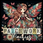 Patchwork Fairies Coloring Book for Adults: Patchwork Coloring Book for Adults Fairies Coloring Book Grayscale Fashion Patchwork Fairy Coloring Book By Monsoon Publishing Cover Image