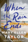 When the Rain Ends By Mary Ellen Taylor Cover Image