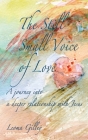The Still Small Voice of Love: A journey into a deeper relationship with Jesus By Leoma Gilley Cover Image