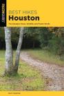 Best Hikes Houston: The Greatest Views, Wildlife, and Forest Strolls (Best Hikes Near) Cover Image