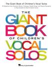 The Giant Book of Children's Vocal Solos: 76 Selections from Musicals, Movies, Folksongs, Novelty Songs, and Popular Standards By Hal Leonard Corp (Created by) Cover Image