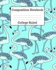 Composition Notebook College Ruled: 100 Pages - 7.5 x 9.25 Inches - Paperback - Blue Flamingos Design Cover Image