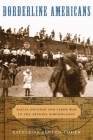 Borderline Americans: Racial Division and Labor War in the Arizona Borderlands Cover Image