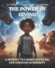 Stories For Kids About Giving: The Power Of Giving: Inspiring Stories for Young Hearts and Minds By Goblee Smith Cover Image