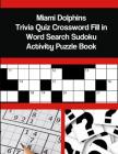 Miami Dolphins Trivia Quiz Crossword Fill in Word Search Sudoku Activity Puzzle Book By Mega Media Depot Cover Image