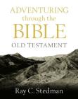 Adventuring Through the Bible: Old Testament By Ray C. Stedman Cover Image