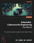 Automotive Cybersecurity Engineering Handbook: The automotive engineer's roadmap to cyber-resilient vehicles Cover Image