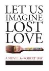 Let Us Imagine Lost Love By Robert Day Cover Image