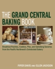 The Grand Central Baking Book: Breakfast Pastries, Cookies, Pies, and Satisfying Savories from the Pacific Northwest's Celebrated Bakery By Piper Davis, Ellen Jackson Cover Image